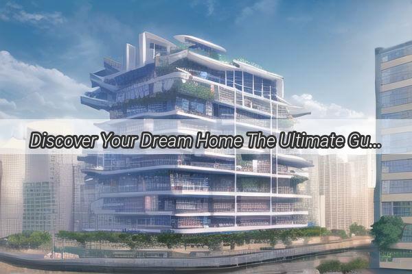 Discover Your Dream Home The Ultimate Guide to Stylish and Spacious 4Bedroom Apartments in Guangzhou